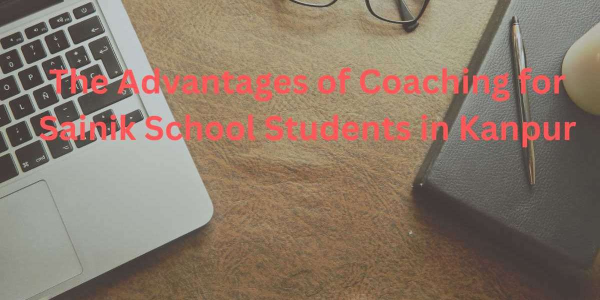 The Advantages of Coaching for Sainik School Students in Kanpur