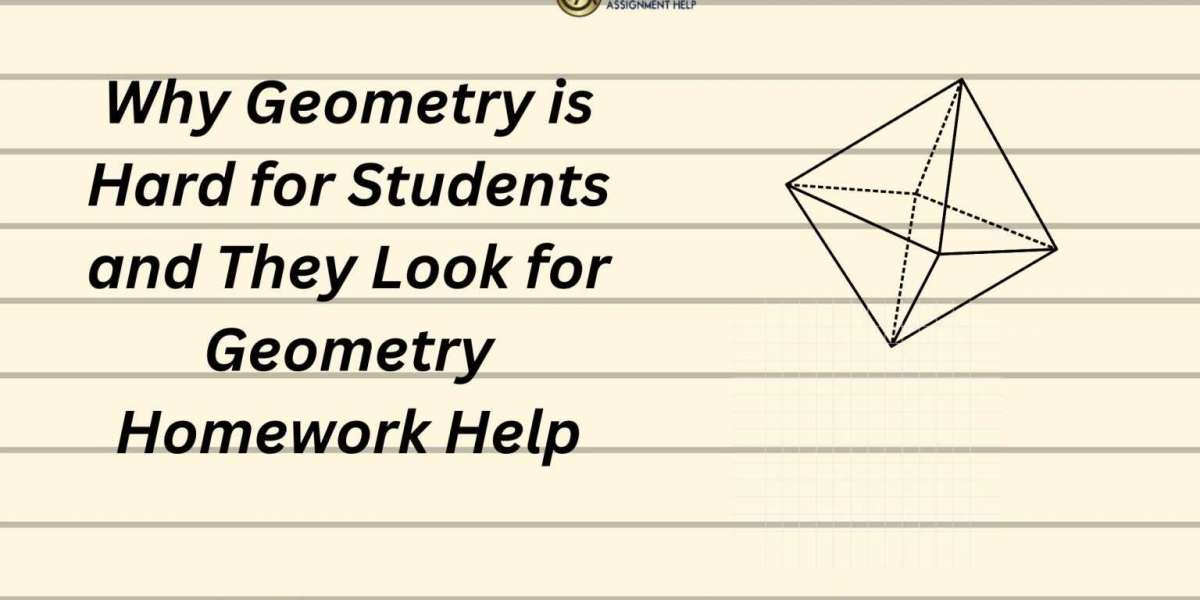 Why Geometry is Hard for Students and They Look for Geometry Homework Help