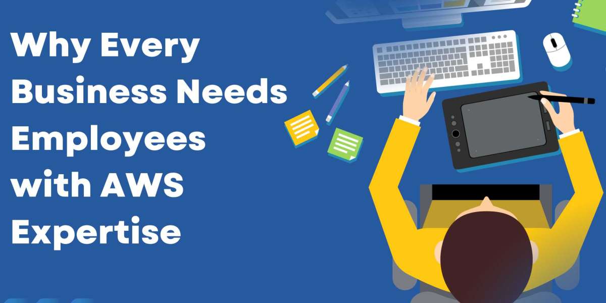 Why Every Business Needs Employees with AWS Expertise