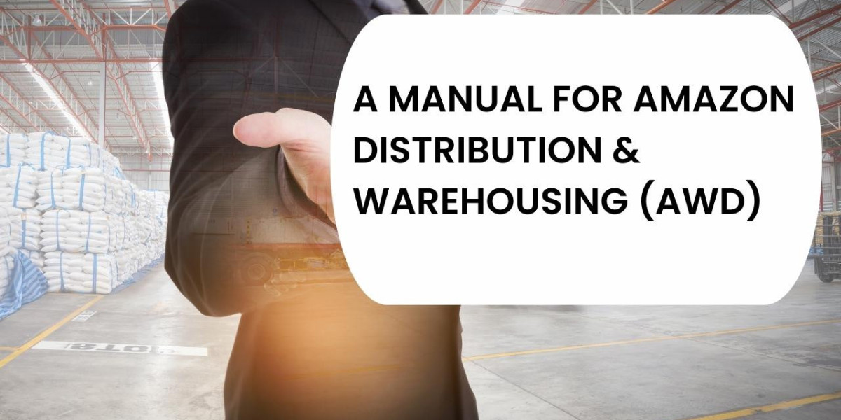A Manual For Amazon Distribution & Warehousing (AWD)