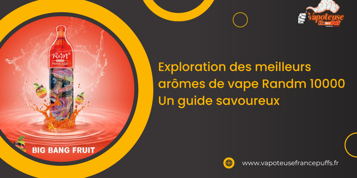 Exploration des meilleurs arômes de vape Randm 10000 : Un guide savoureux