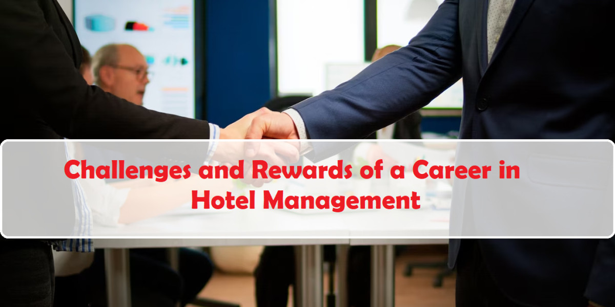 Challenges and Rewards of a Career in Hotel Management