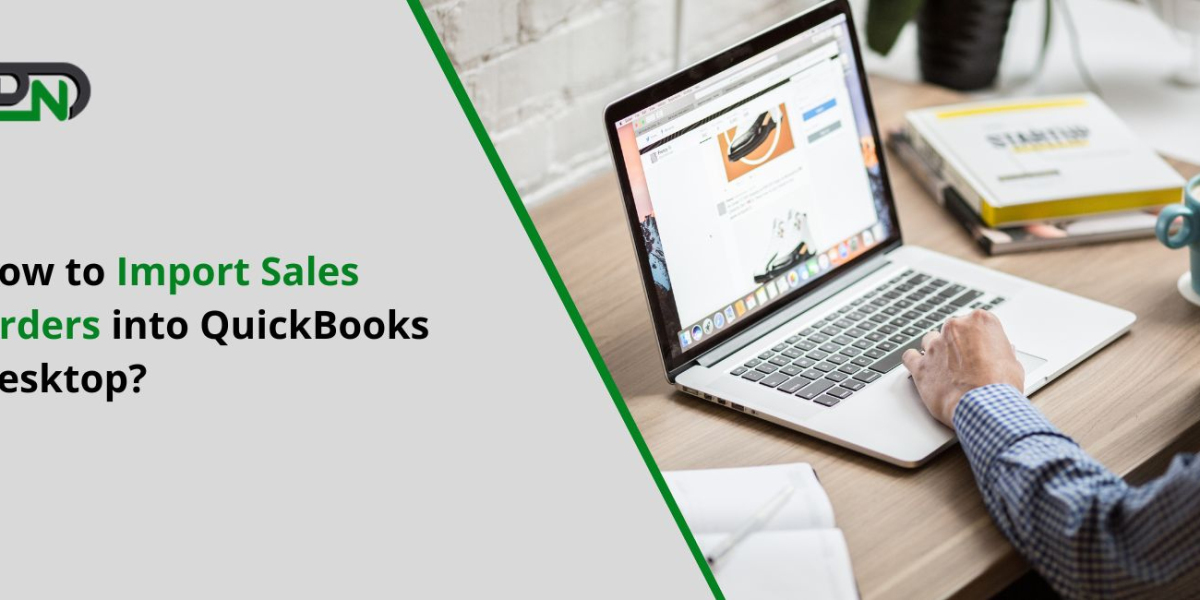 How to Import Sales Orders into QuickBooks Desktop?