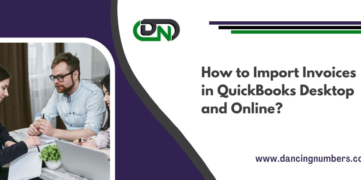 How to Import Invoices in QuickBooks Desktop and Online?