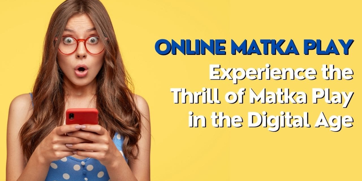 Online Matka Play: Experience the Thrill of Matka Play in the Digital Age