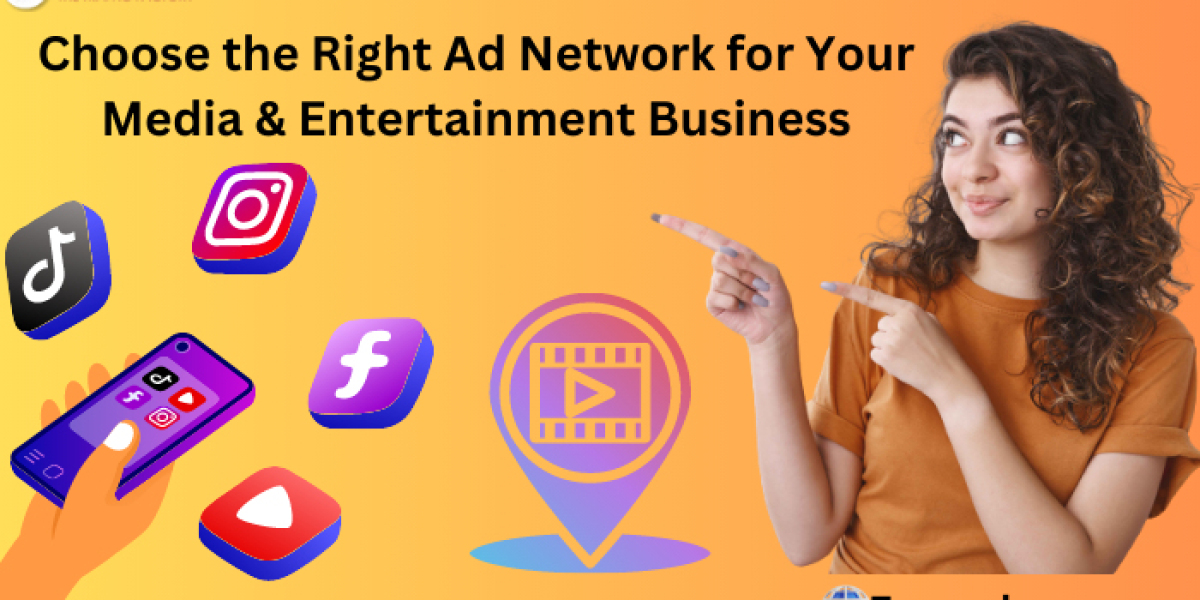 Choose the Right Ad Network for Your Media & Entertainment Business