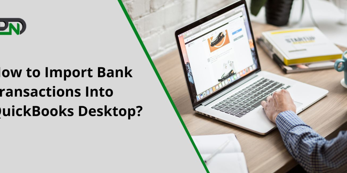 How to Import Bank Transactions Into QuickBooks Desktop?