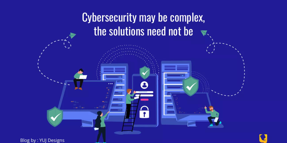 Cybersecurity may be Complex, the Solutions need not be