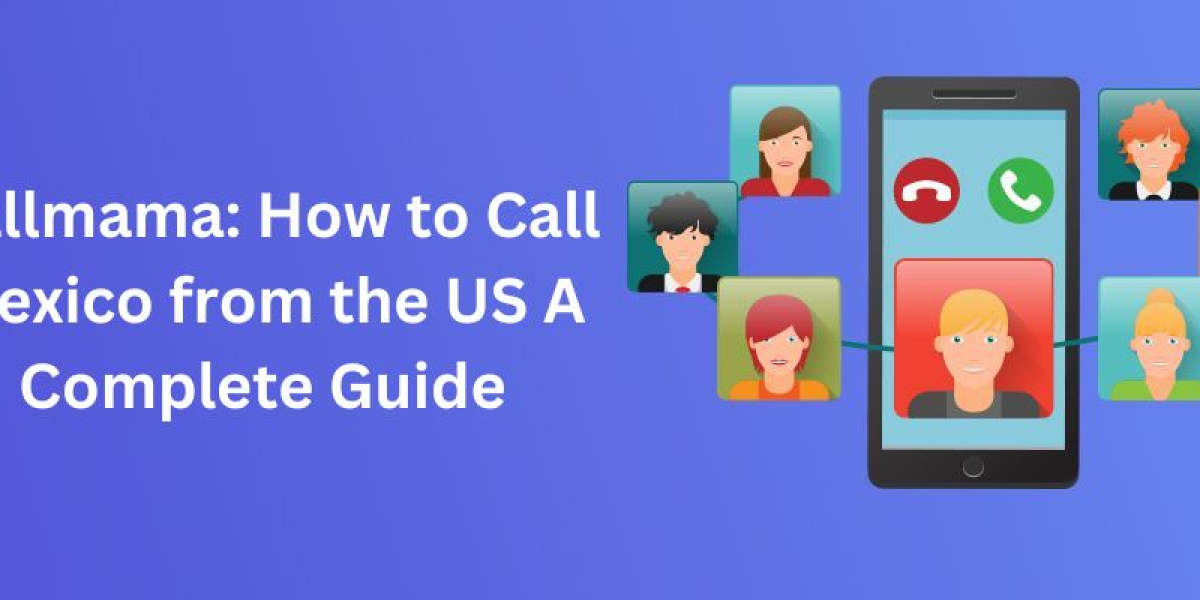 Callmama: How to Call Mexico from the US A Complete Guide
