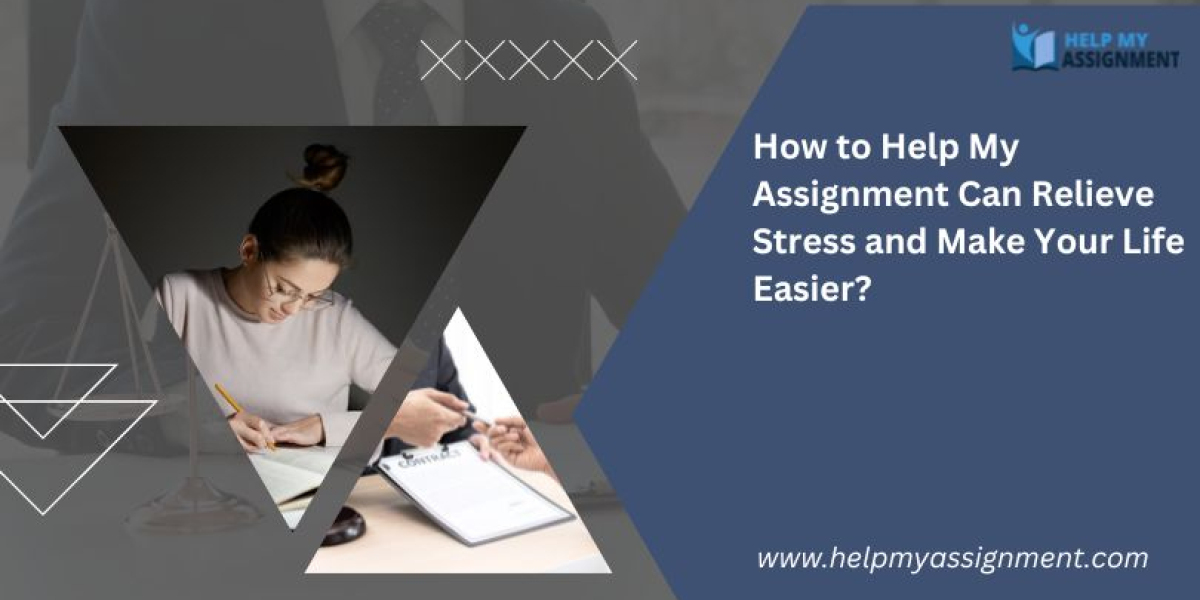 How to Help My Assignment Can Relieve Stress and Make Your Life Easier?