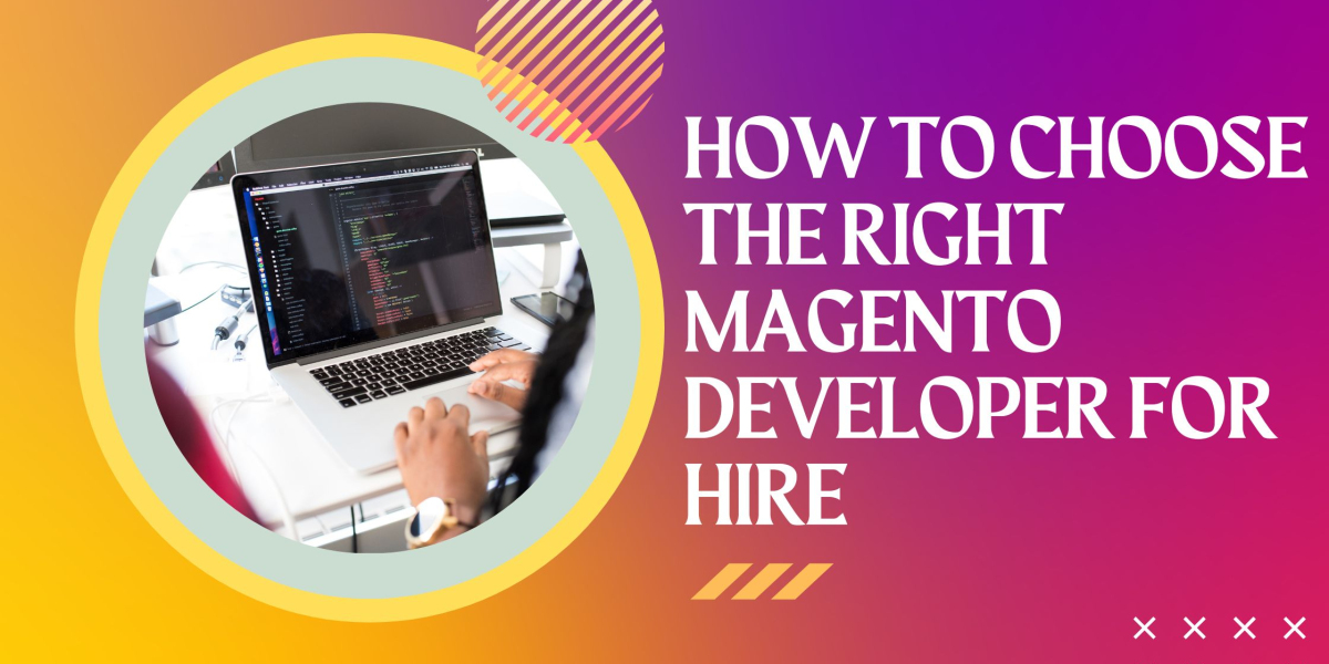 How to Choose the Right Magento Developer for Hire