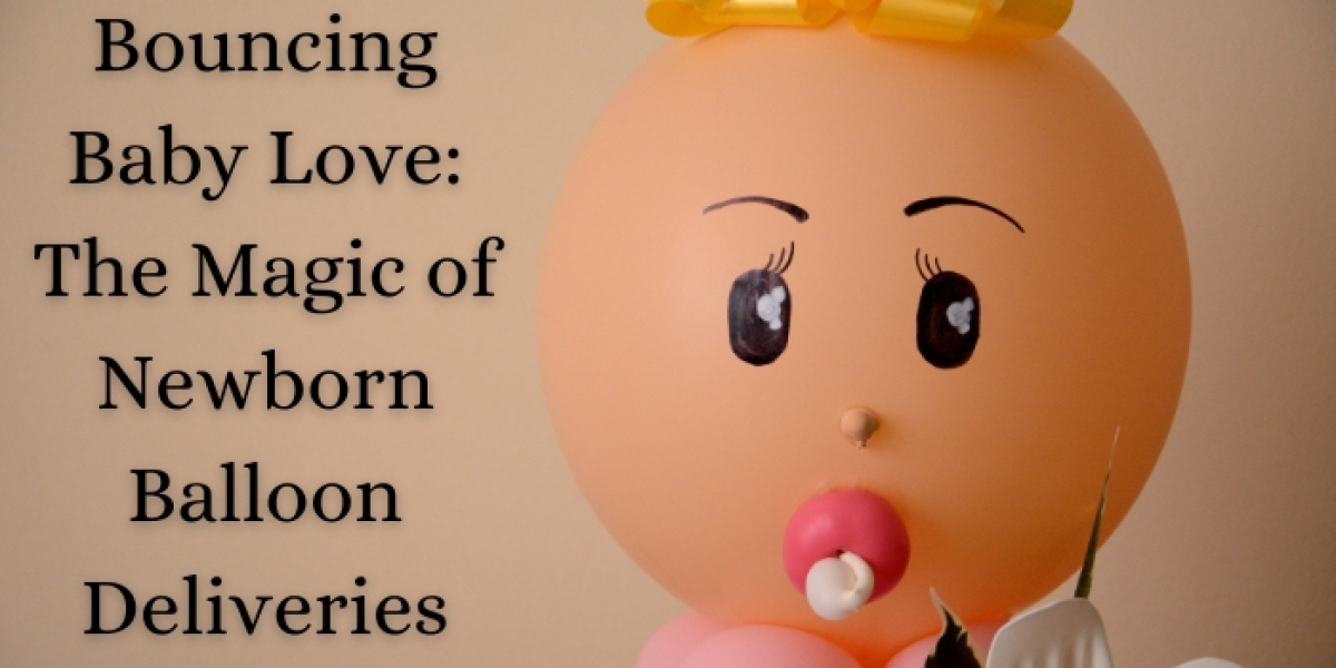 Bouncing Baby Love: The Magic of Newborn Balloon Deliveries