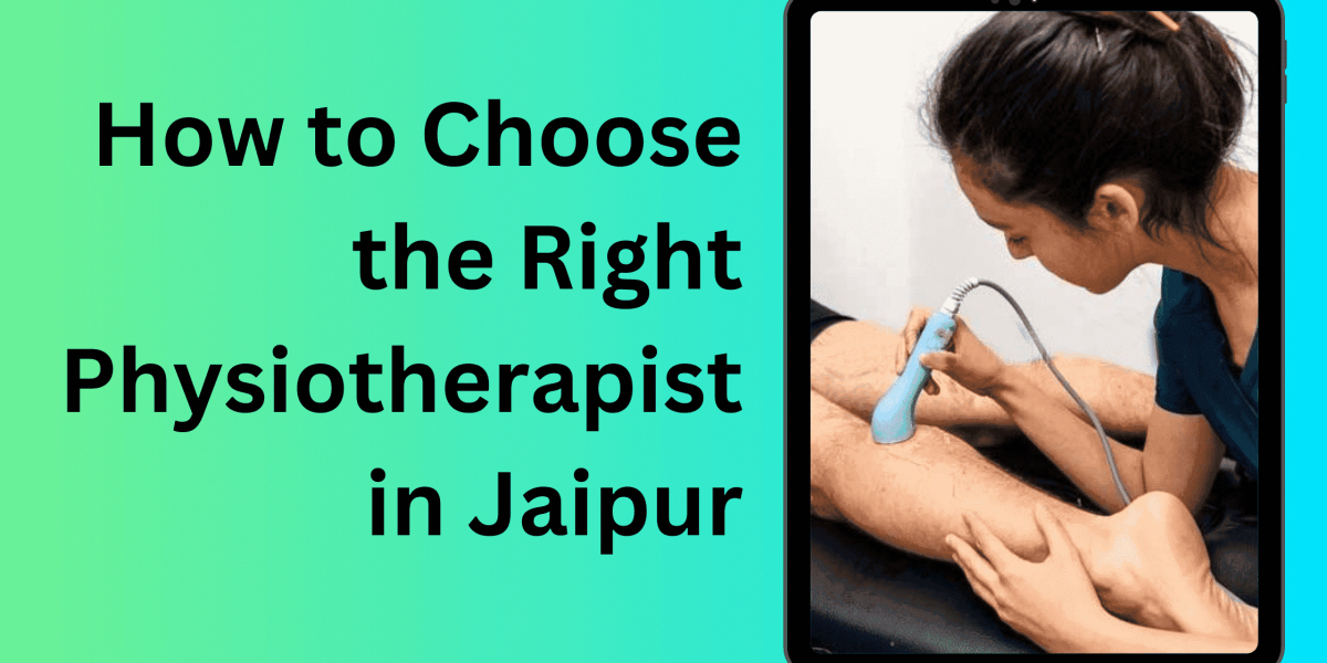 How to Choose the Right Physiotherapist in Jaipur