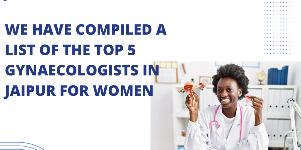 We have compiled a list of the top 5 gynaecologists in Jaipur for women