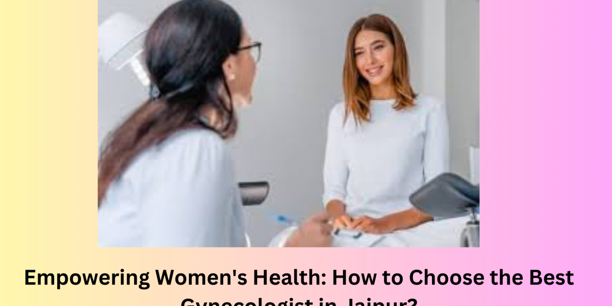 Empowering Women's Health: How to Choose the Best Gynecologist in Jaipur?