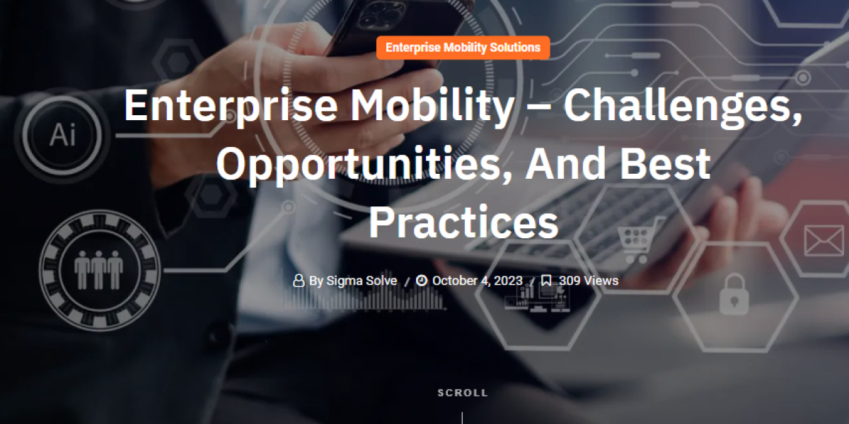 Enterprise Mobility – Challenges, Opportunities, And Best Practices