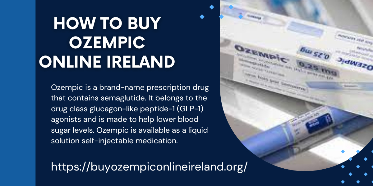 Navigating the Process: How to Order Ozempic in Ireland with Ease