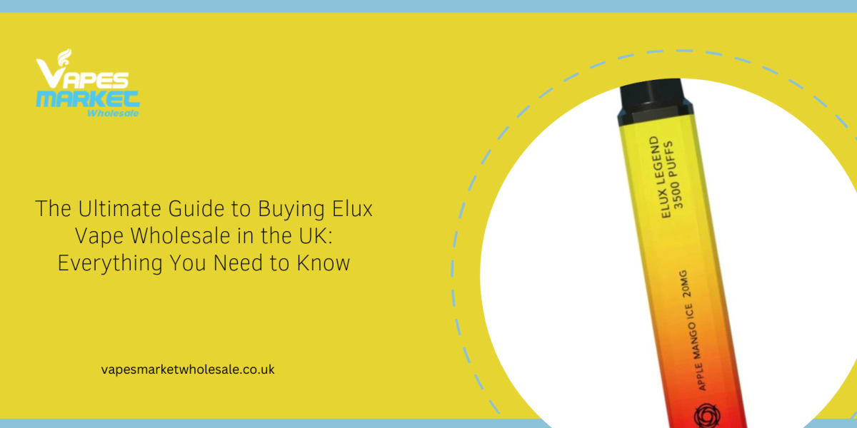The Ultimate Guide to Buying Elux Vape Wholesale in the UK: Everything You Need to