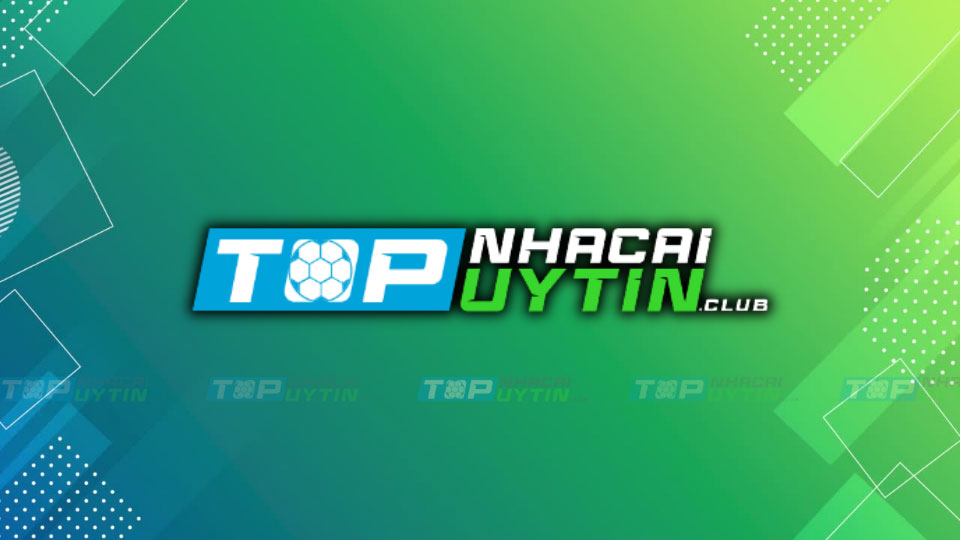 TOP Nhà Cái Uy Tín Nhất Việt Nam