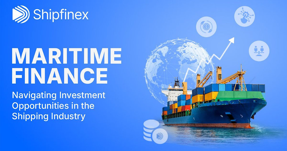 Maritime Finance: Navigating Investment Opportunities in the Shipping Industry