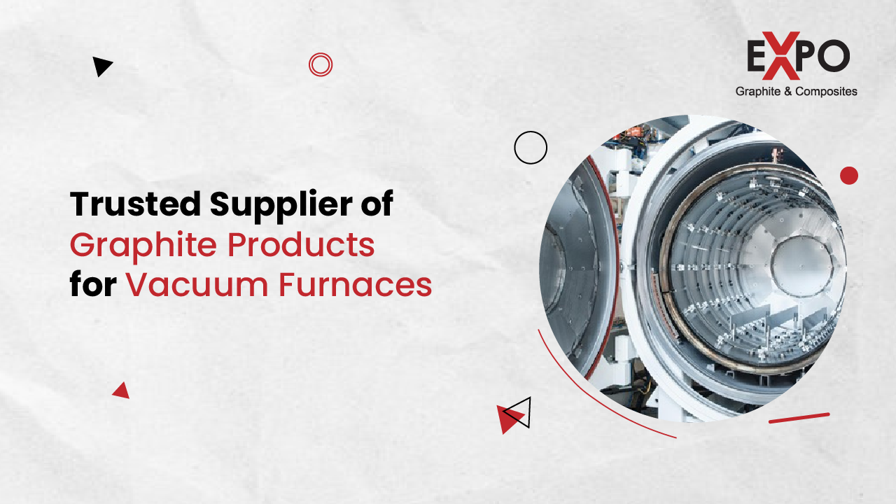 Expo-blog | Trusted Supplier of Graphite Products for Vacuum Furnaces