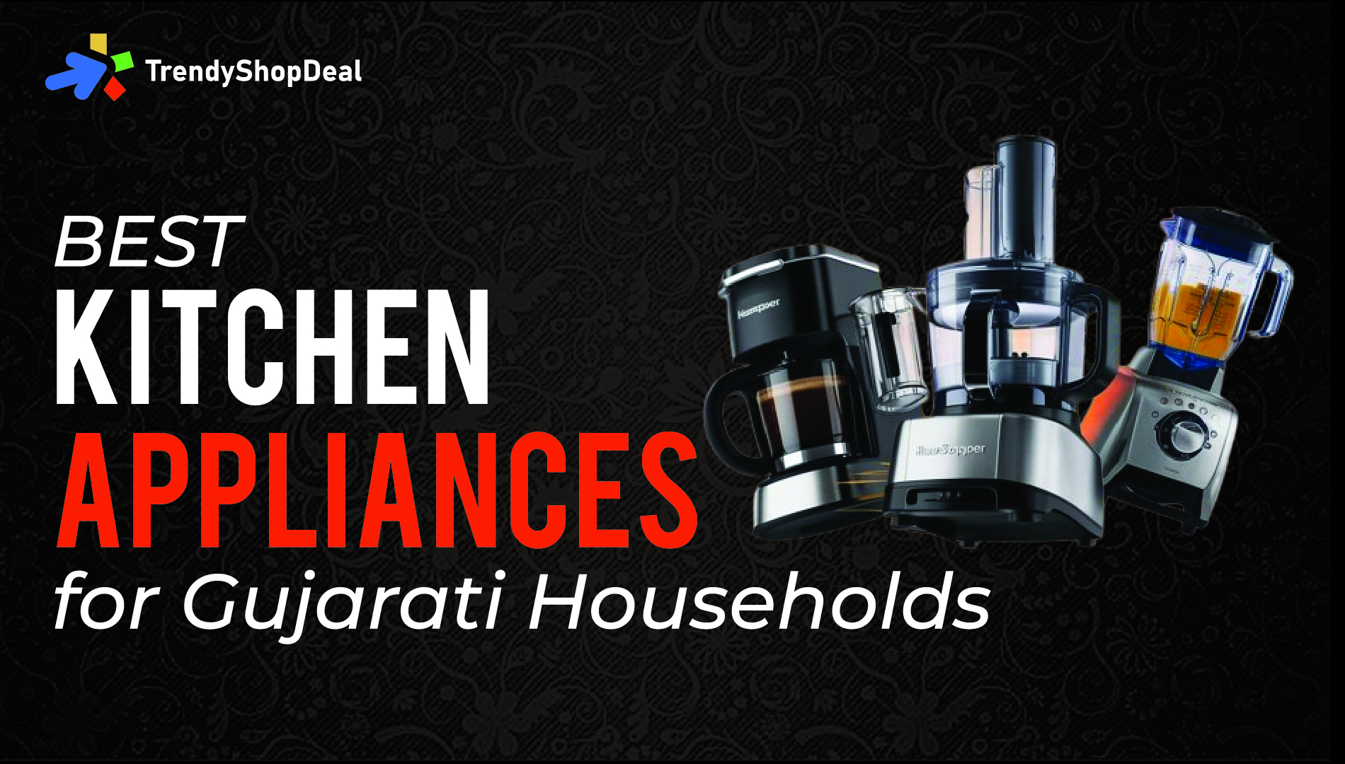 10 Best Kitchen Appliances for Gujarati Households - TrendyShopDeal