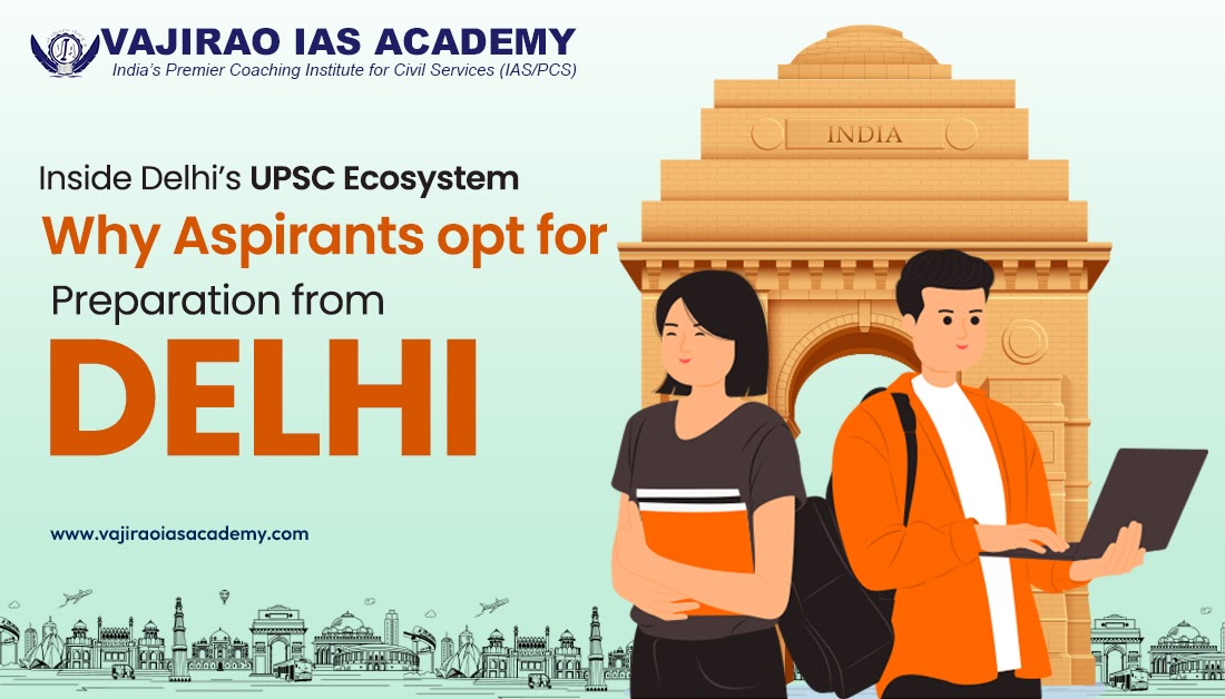 Inside Delhi’s UPSC Ecosystem: Why Aspirants opt for Preparation from Delhi