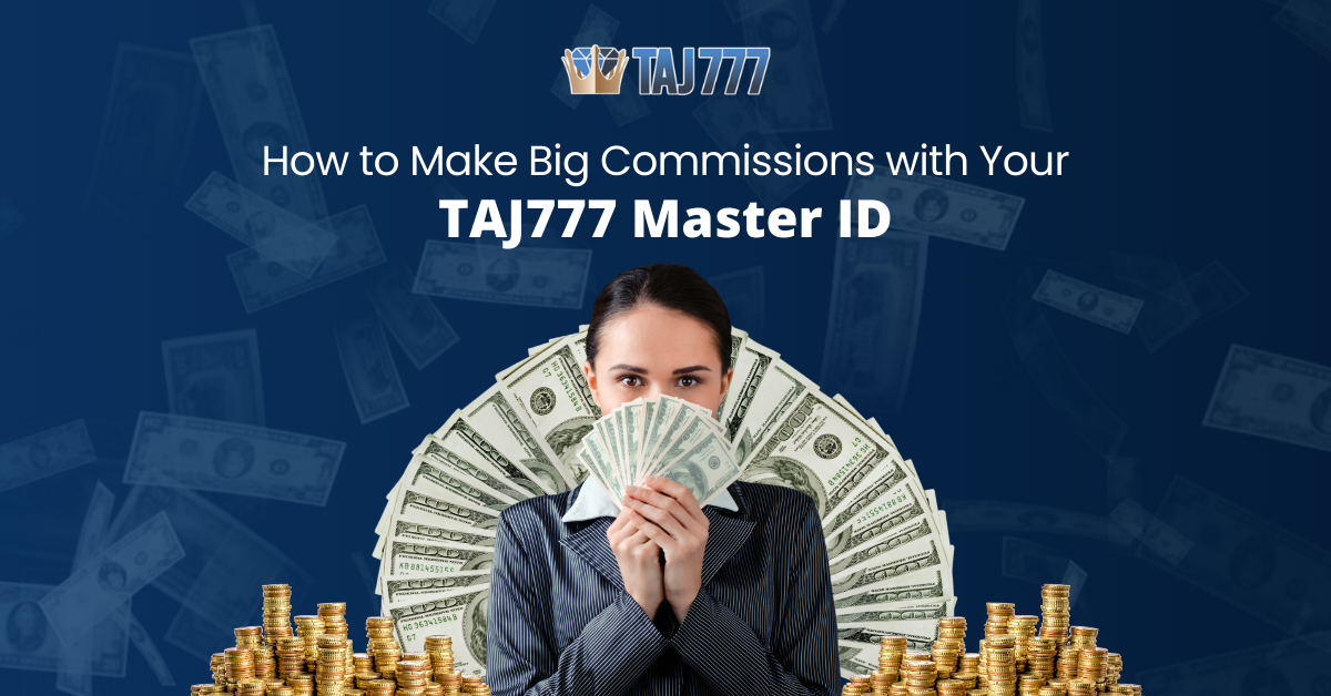 How to Make Big Commissions with Your TAJ777 Master ID
