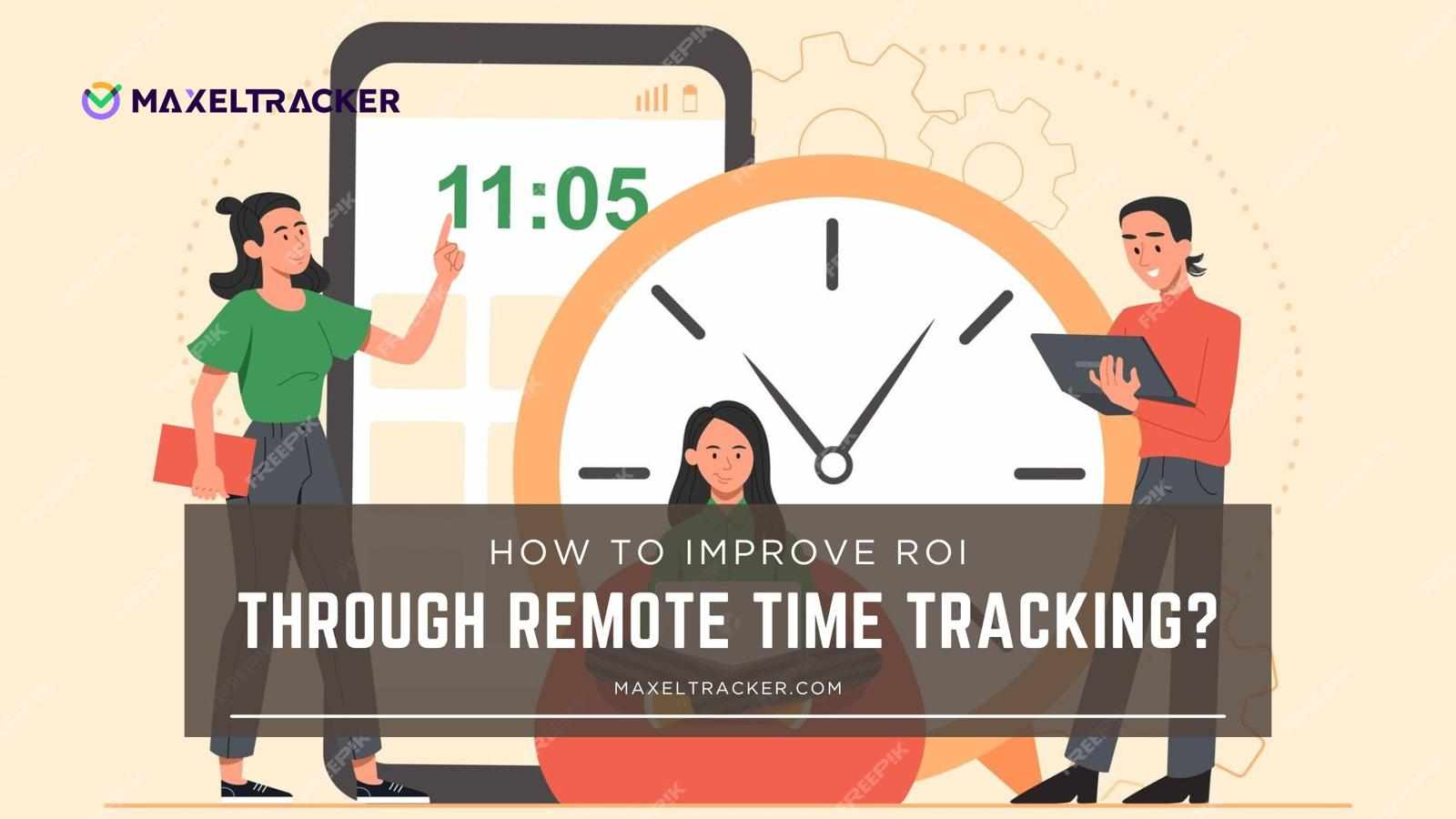 How to Improve ROI Through Remote Time Tracking