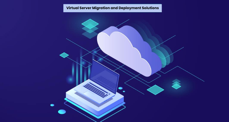 Virtual Server Migration and Deployment Solutions | Expert Consultants in India