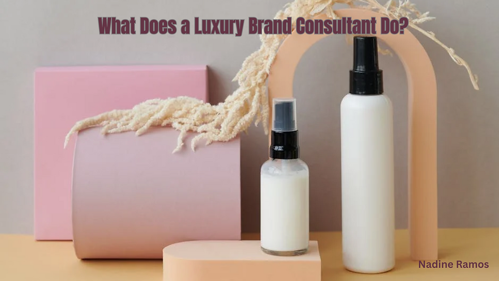 What Does a Luxury Brand Consultant Do -  Nadineramos Guides