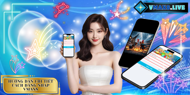 Đăng nhập VMAX8 an toàn nhanh chóng và hiệu quả nhất