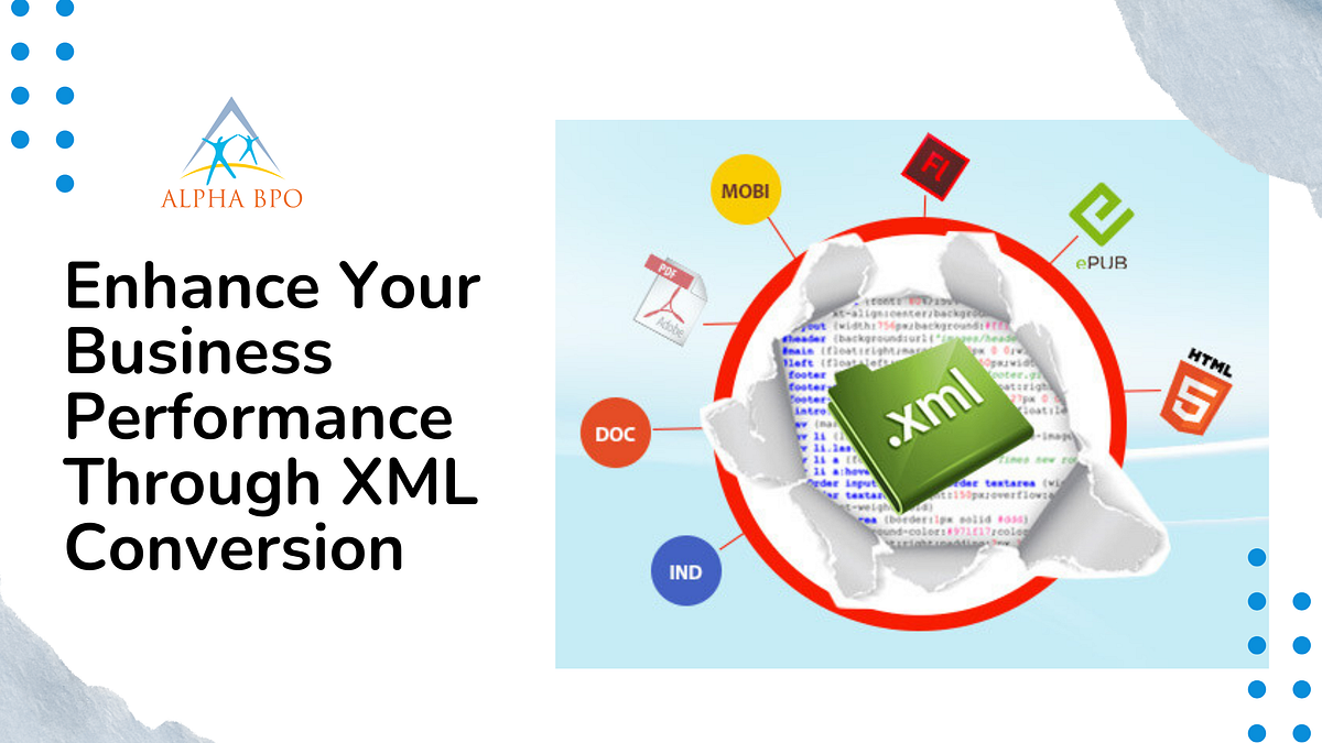 Enhance Your Business Performance Through XML Conversion  | Medium