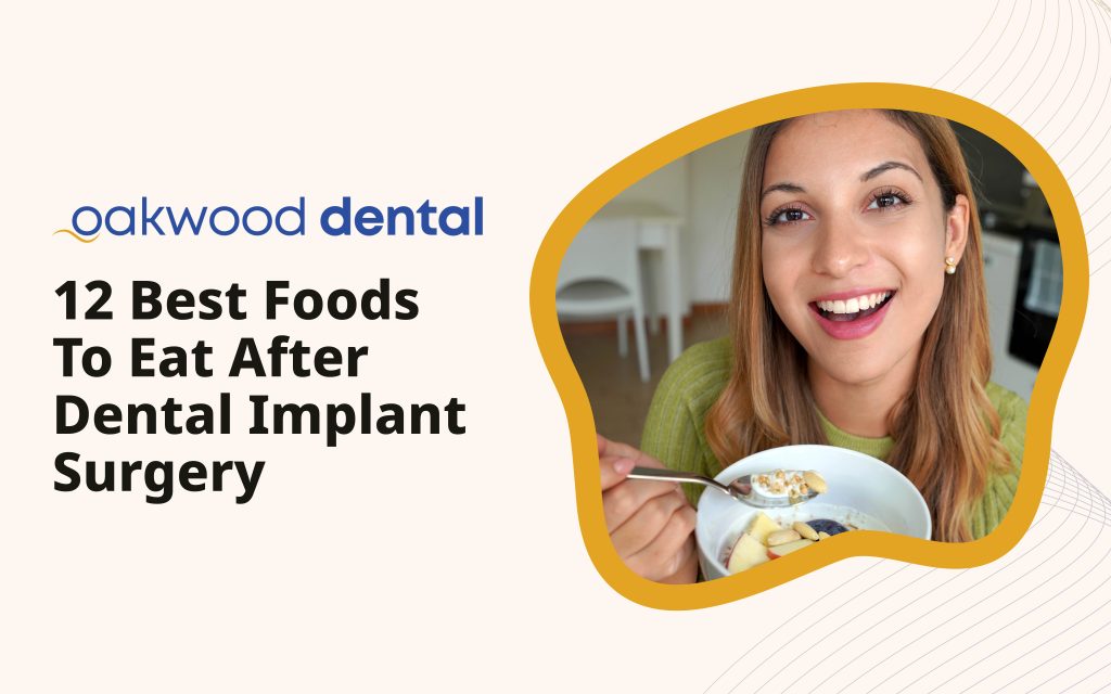 12 Best Foods to Eat After Dental Implant Surgery - Oakwood Dental
