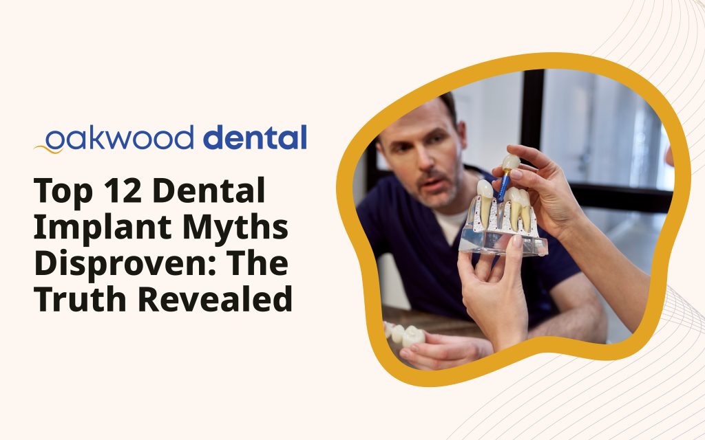 Top 12 Dental Implant Myths Disproven: The Truth Revealed - Oakwood Dental