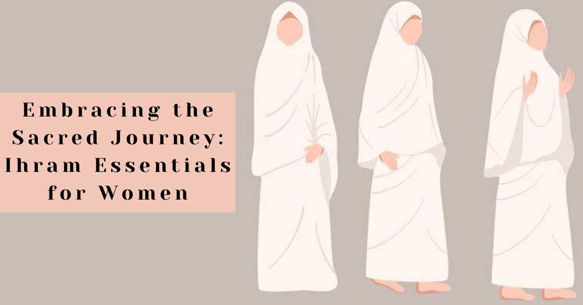 Ihram for Women | Guide to Essentials for a Sacred Journey – Muslim Lane