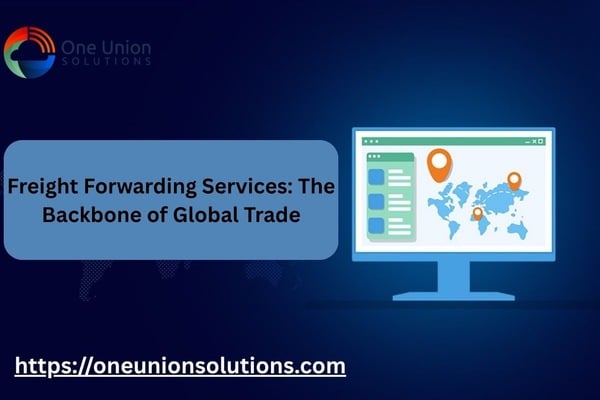Freight Forwarding Service Explained – The Backbone of Global Trade