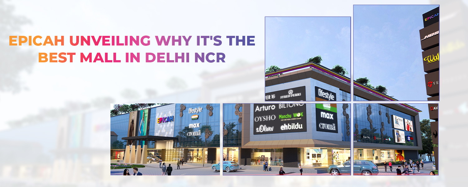 Best Mall in Delhi NCR | Malls in Delhi Ncr | Epicah Mall