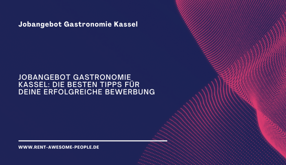 Jobangebot Gastronomie Kassel: Die besten Tipps für deine erfolgreiche Bewerbung