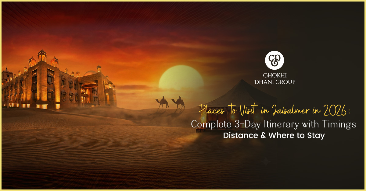 (2026) Places to Visit in Jaisalmer: Complete 3-Day Itinerary with Timings, Distance & Where to Stay