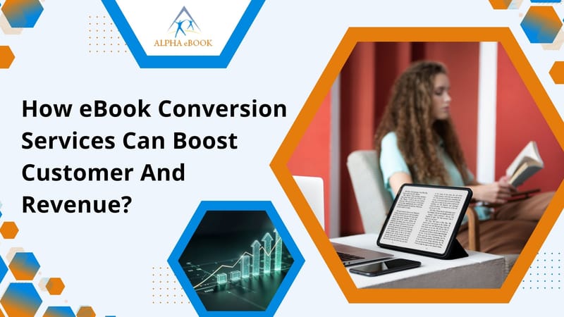 How eBook Conversion Services Can Boost Customer and Revenue? - Alpha eBook