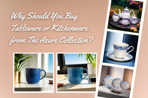 Why should you Buy Tableware & Kitchenware from The Azure Collection