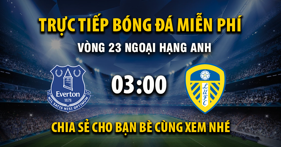 Link trực tiếp Everton vs Leeds United 03:00 ngày 27/01/2026 - Cakhiazth.cc