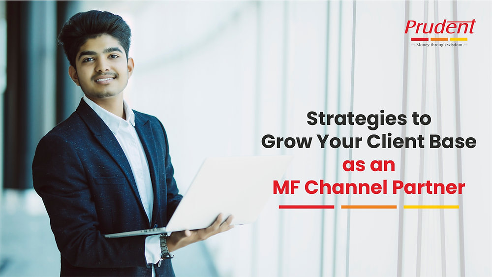 Strategies to Grow Your Client Base as an MF Channel Partner