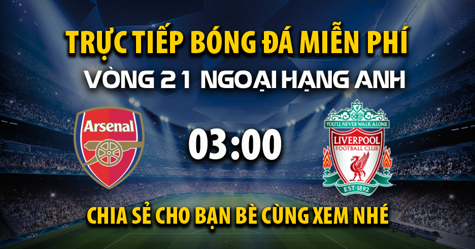 Trực tiếp Arsenal vs Liverpool lúc 03:00 ngày 09/01/2026 - Xoilac TV