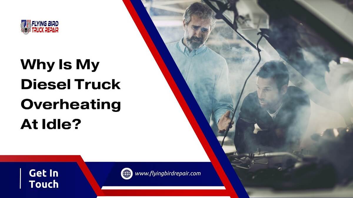 Why Is My Diesel Truck Overheating At Idle? Causes & Repairs