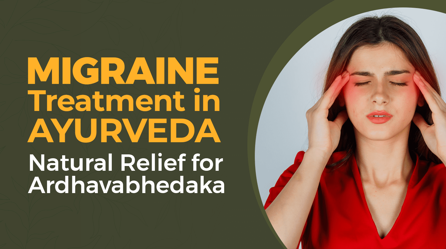 Migraine Treatment in Ayurveda: Natural Relief for Ardhavabhedaka