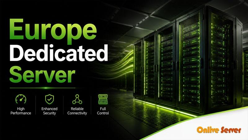 Europe Dedicated Server: Optimize Your Resources by OnliveServer |...