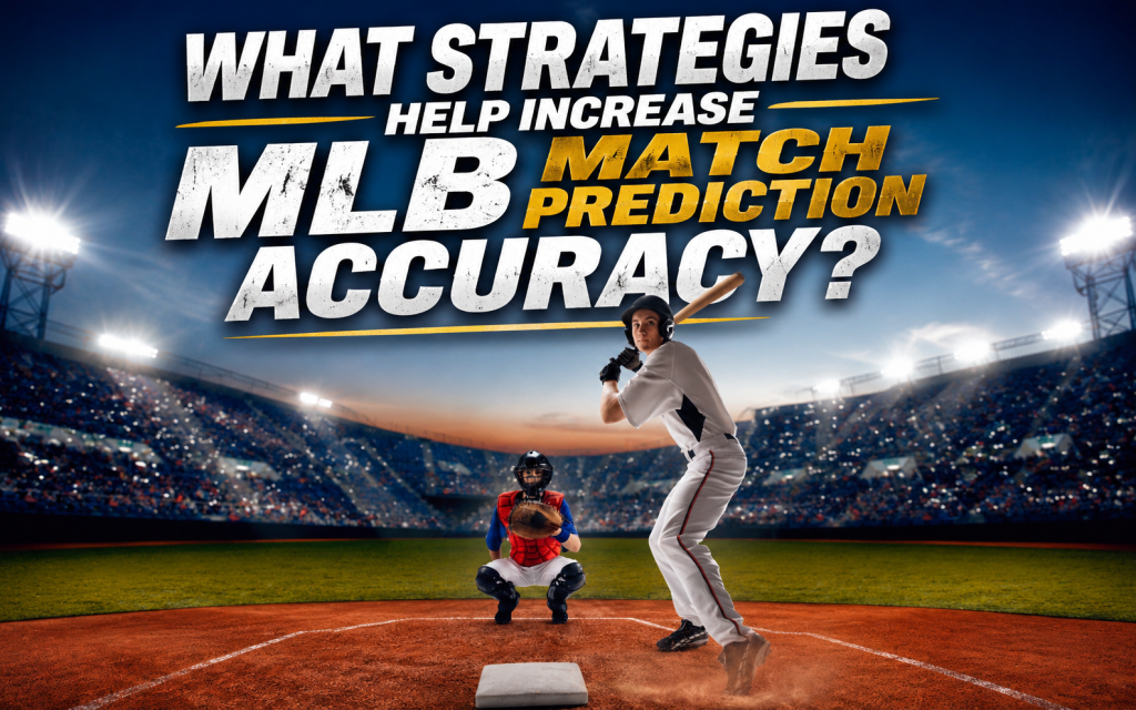 What Strategies Help Increase MLB Match Prediction Accuracy? - Wagerflo