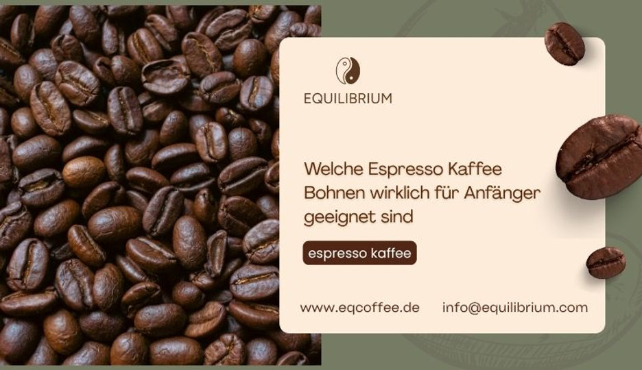 Welche Espresso Kaffee Bohnen wirklich für Anfänger geeignet sind